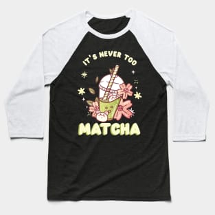 It's Never Too Matcha Baseball T-Shirt